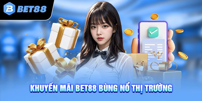Khuyến mãi BET88: Ưu đãi cực khủng, thưởng lớn mỗi ngày! 2 Các loại Khuyến mãi BET88 nổi bật dành cho thành viên mới